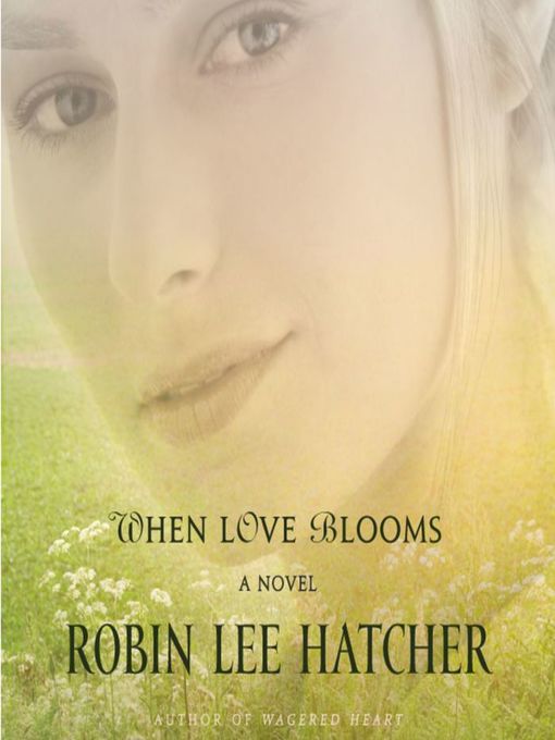 Title details for When Love Blooms by Robin Lee Hatcher - Available